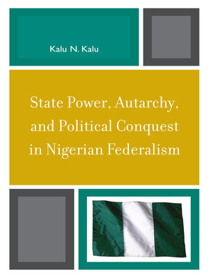 cover image of State Power, Autarchy, and Political Conquest in Nigerian Federalism